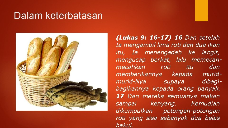 Dalam keterbatasan (Lukas 9: 16 -17) 16 Dan setelah Ia mengambil lima roti dan