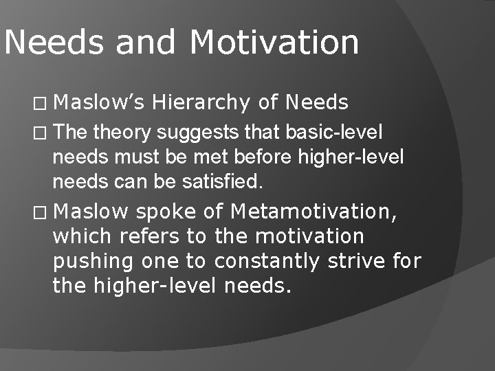 Needs and Motivation � Maslow’s Hierarchy of Needs � The theory suggests that basic-level