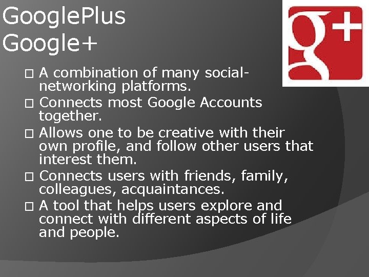 Google. Plus Google+ � � � A combination of many socialnetworking platforms. Connects most
