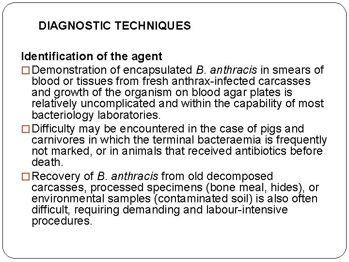 DIAGNOSTIC TECHNIQUES Identification of the agent � Demonstration of encapsulated B. anthracis in smears