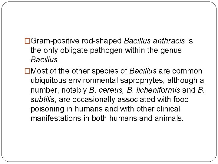 �Gram-positive rod-shaped Bacillus anthracis is the only obligate pathogen within the genus Bacillus. �Most