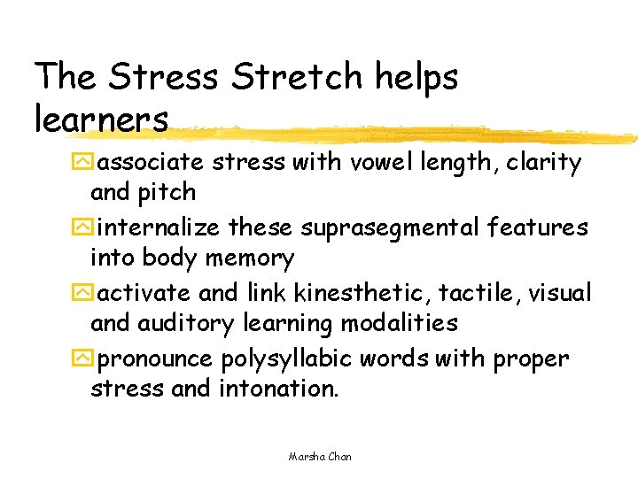 The Stress Stretch helps learners yassociate stress with vowel length, clarity and pitch yinternalize