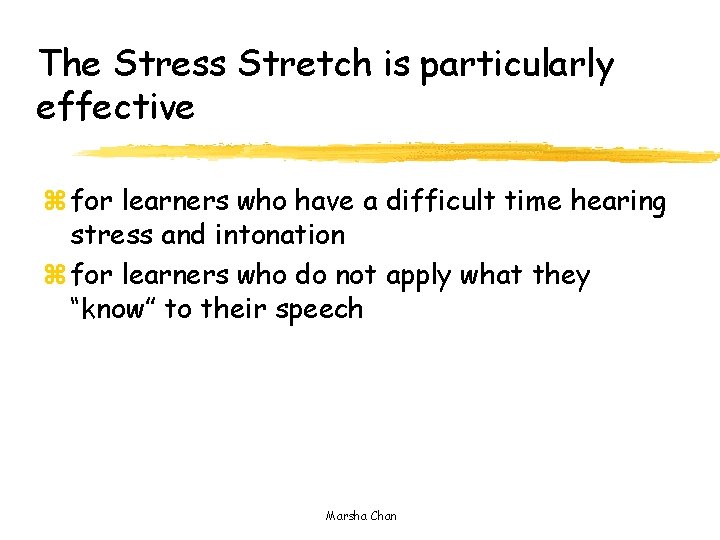 The Stress Stretch is particularly effective z for learners who have a difficult time