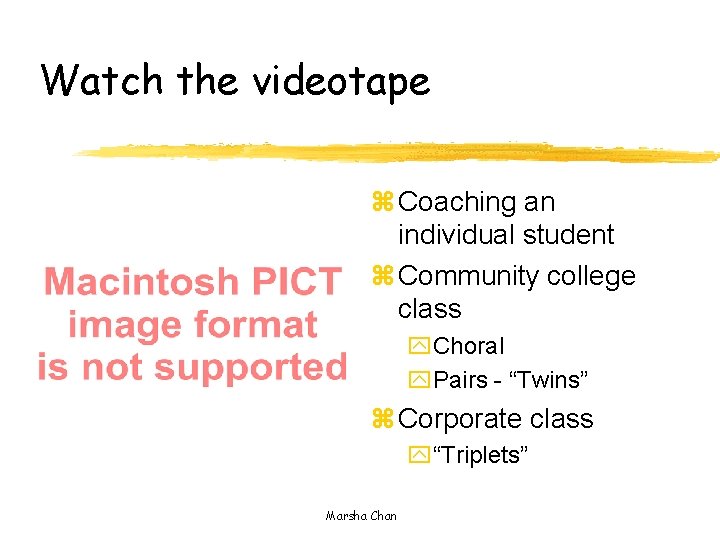 Watch the videotape z Coaching an individual student z Community college class y. Choral