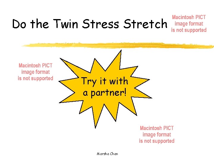 Do the Twin Stress Stretch Try it with a partner! Marsha Chan 
