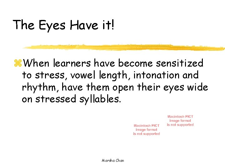 The Eyes Have it! z. When learners have become sensitized to stress, vowel length,