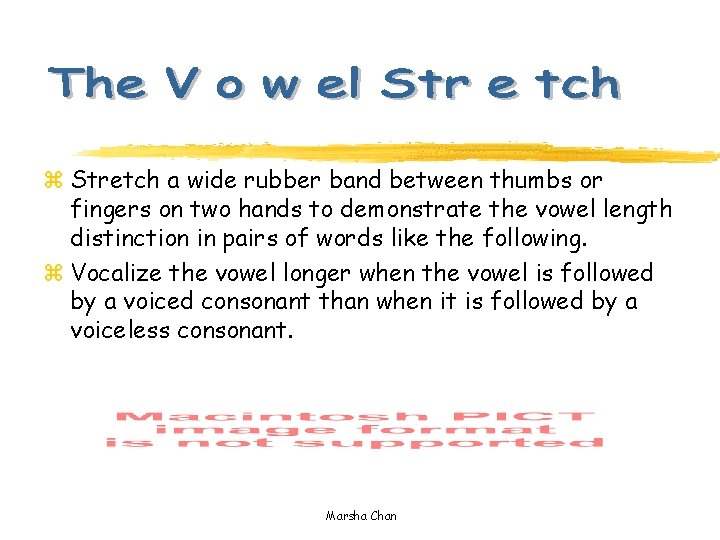 z Stretch a wide rubber band between thumbs or fingers on two hands to