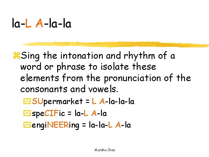 la-L A-la-la z. Sing the intonation and rhythm of a word or phrase to