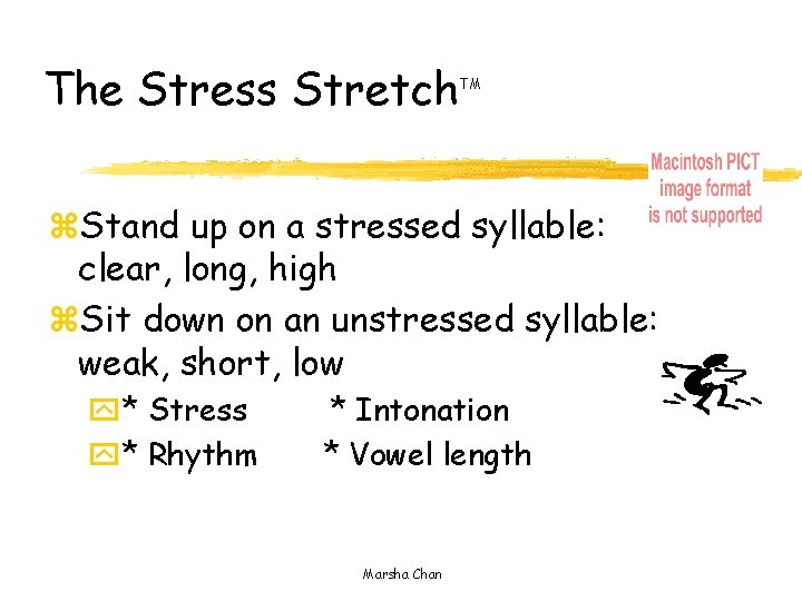 The Stress Stretch TM z. Stand up on a stressed syllable: clear, long, high