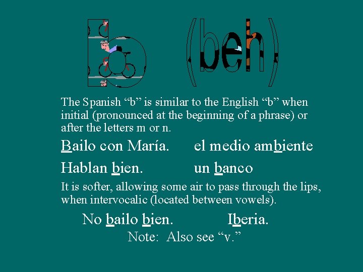 The Spanish “b” is similar to the English “b” when initial (pronounced at the