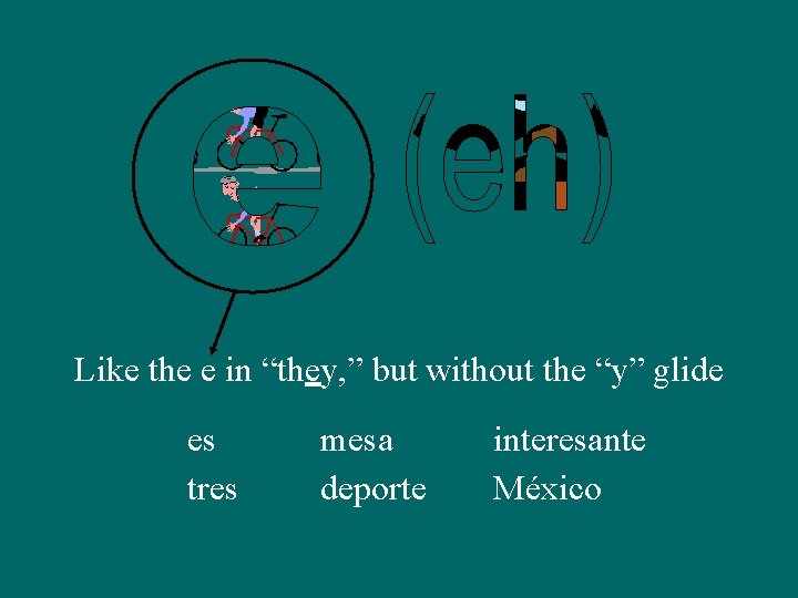 Like the e in “they, ” but without the “y” glide es tres mesa