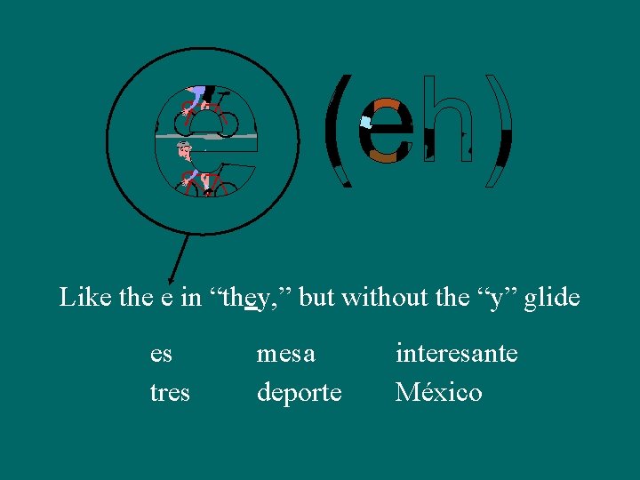 Like the e in “they, ” but without the “y” glide es tres mesa