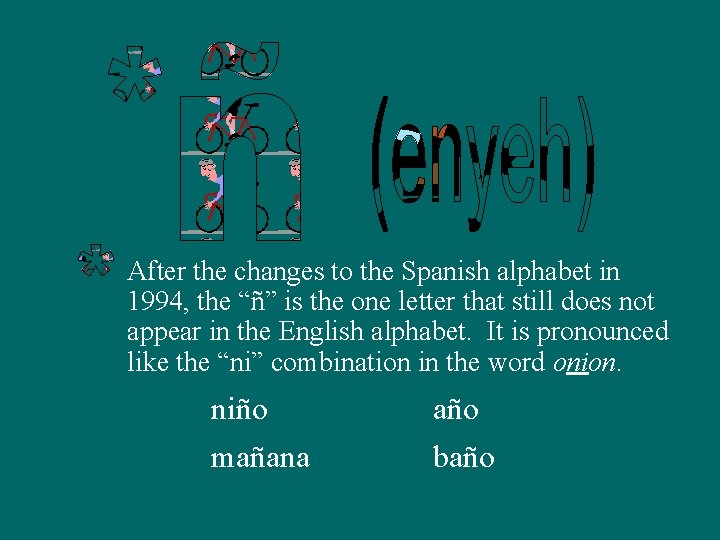 After the changes to the Spanish alphabet in 1994, the “ñ” is the one