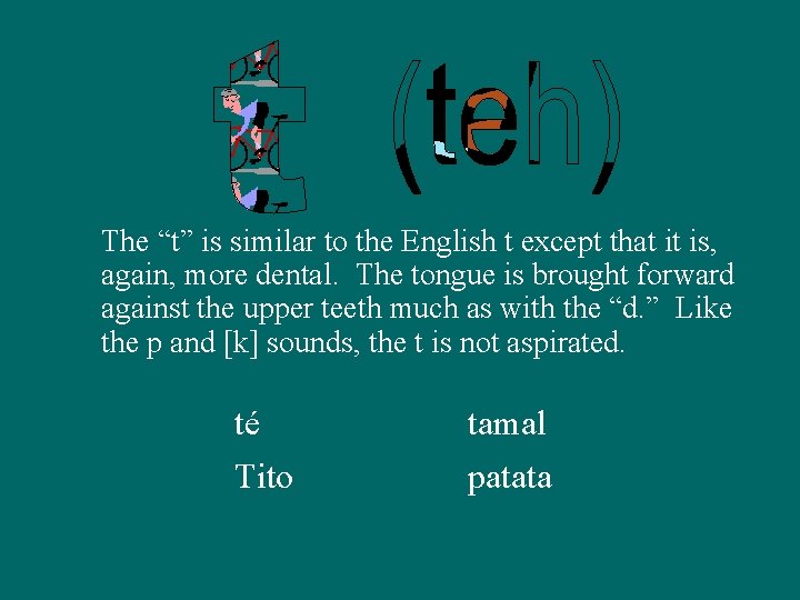 The “t” is similar to the English t except that it is, again, more