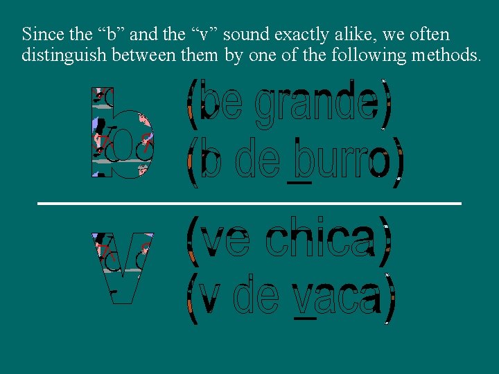 Since the “b” and the “v” sound exactly alike, we often distinguish between them