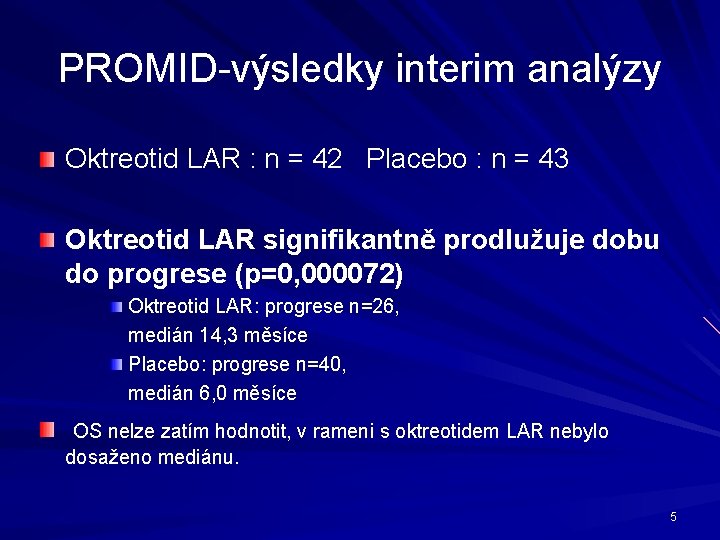 PROMID-výsledky interim analýzy Oktreotid LAR : n = 42 Placebo : n = 43