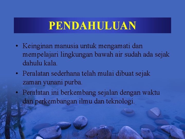 PENDAHULUAN • Keinginan manusia untuk mengamati dan mempelajari lingkungan bawah air sudah ada sejak