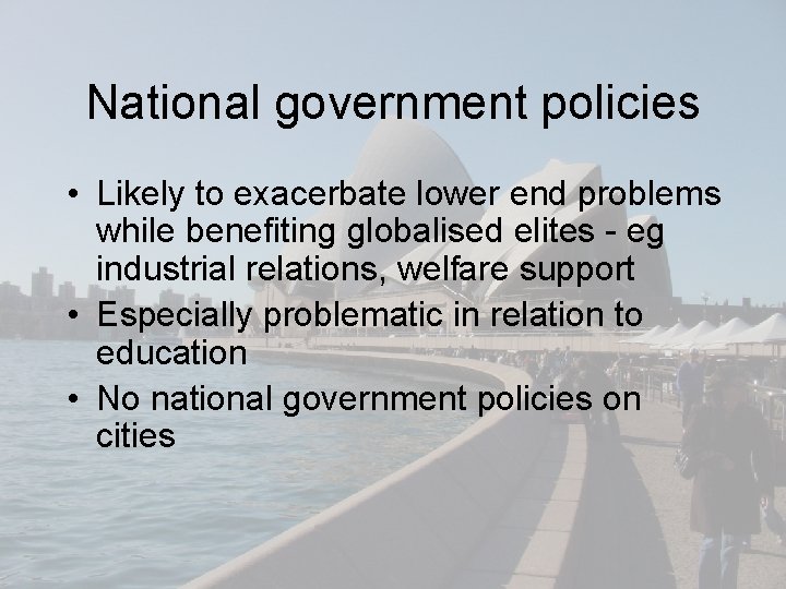 National government policies • Likely to exacerbate lower end problems while benefiting globalised elites