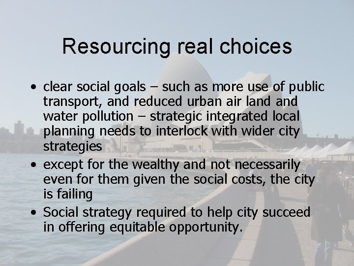 Resourcing real choices • clear social goals – such as more use of public