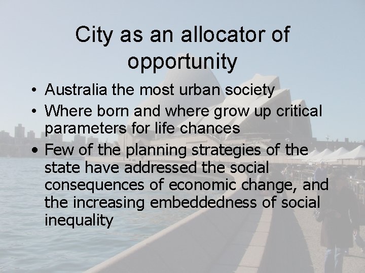 City as an allocator of opportunity • Australia the most urban society • Where