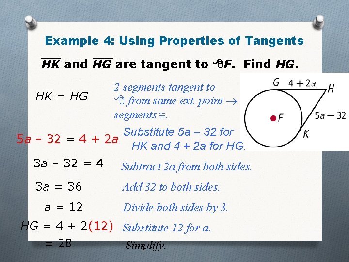 Example 4: Using Properties of Tangents HK and HG are tangent to F. Find