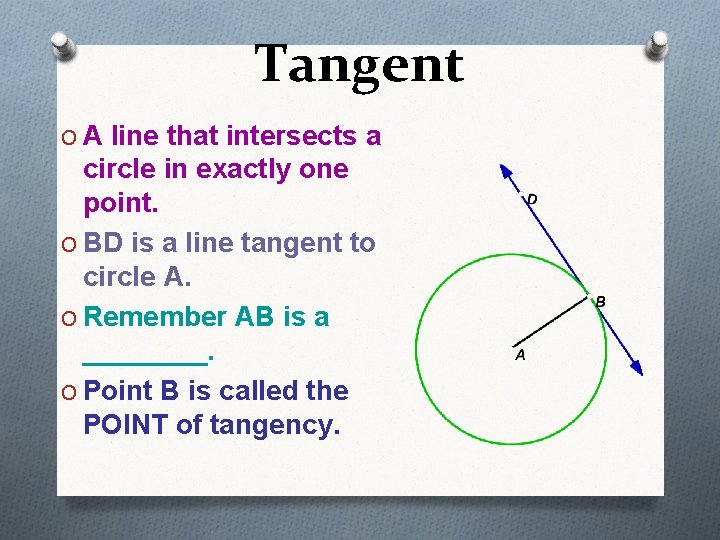 Tangent O A line that intersects a circle in exactly one point. O BD