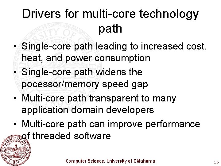 Drivers for multi-core technology path • Single-core path leading to increased cost, heat, and