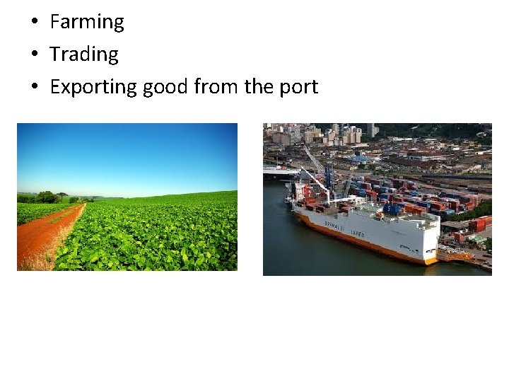  • Farming • Trading • Exporting good from the port 