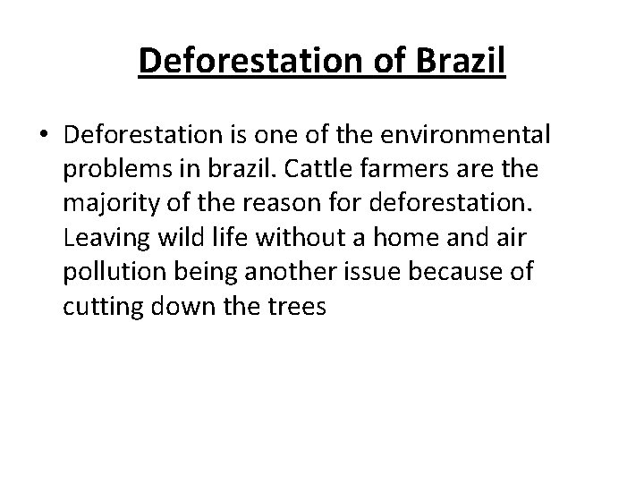 Deforestation of Brazil • Deforestation is one of the environmental problems in brazil. Cattle