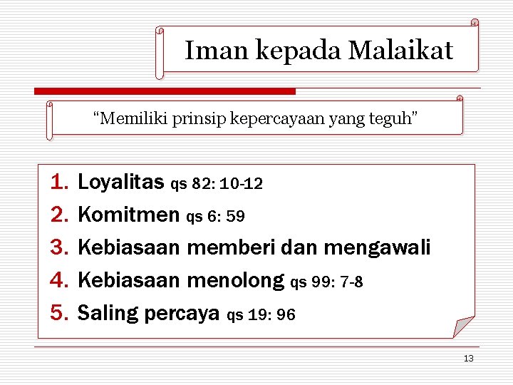 Iman kepada Malaikat “Memiliki prinsip kepercayaan yang teguh” 1. 2. 3. 4. 5. Loyalitas