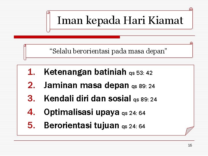 Iman kepada Hari Kiamat “Selalu berorientasi pada masa depan” 1. 2. 3. 4. 5.