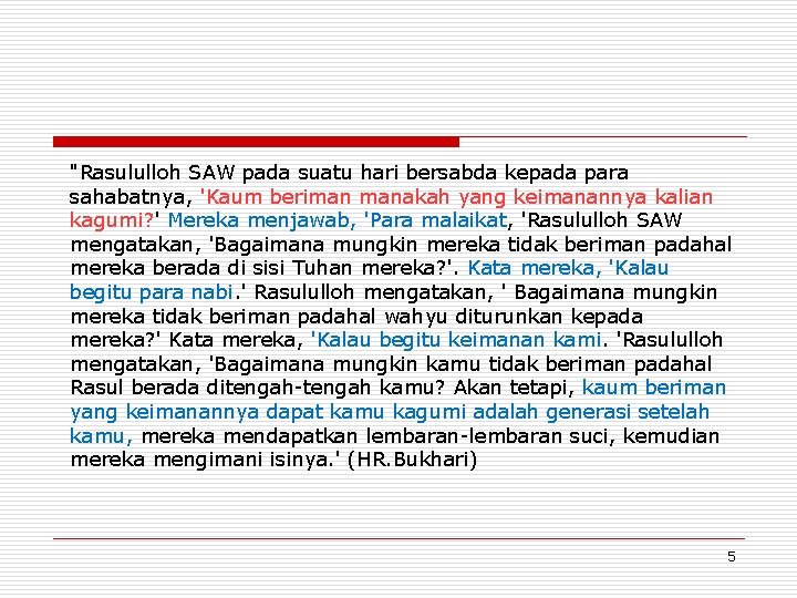 "Rasululloh SAW pada suatu hari bersabda kepada para sahabatnya, 'Kaum beriman manakah yang keimanannya