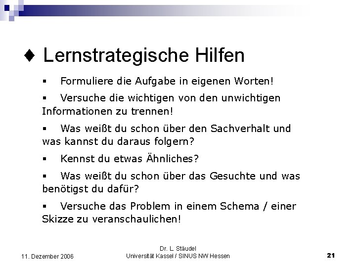  Lernstrategische Hilfen § Formuliere die Aufgabe in eigenen Worten! § Versuche die wichtigen