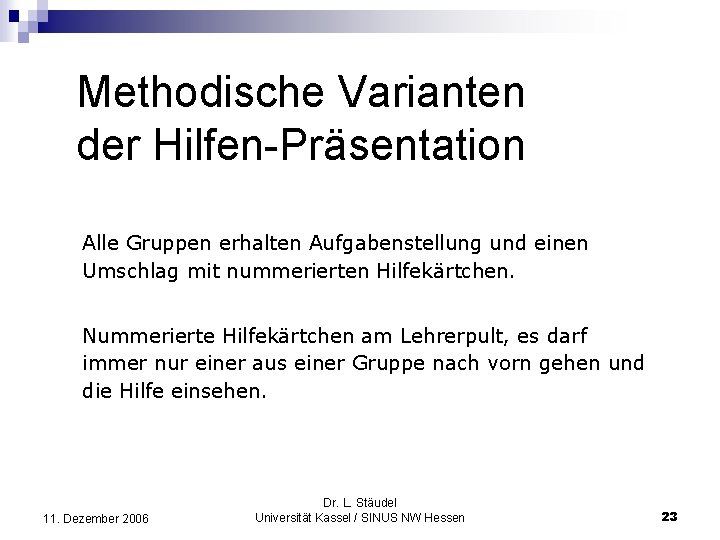 Methodische Varianten der Hilfen-Präsentation Alle Gruppen erhalten Aufgabenstellung und einen Umschlag mit nummerierten Hilfekärtchen.