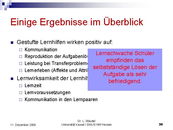 Einige Ergebnisse im Überblick n Gestufte Lernhilfen wirken positiv auf: Kommunikation Lernschwache Schüler ¨