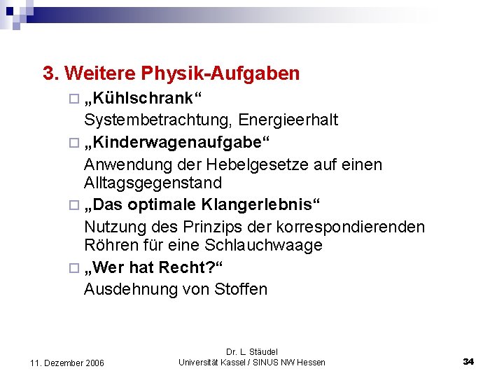 3. Weitere Physik-Aufgaben ¨ „Kühlschrank“ Systembetrachtung, Energieerhalt ¨ „Kinderwagenaufgabe“ Anwendung der Hebelgesetze auf einen