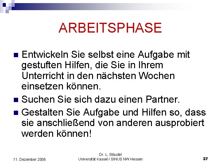 ARBEITSPHASE Entwickeln Sie selbst eine Aufgabe mit gestuften Hilfen, die Sie in Ihrem Unterricht