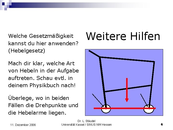 Welche Gesetzmäßigkeit kannst du hier anwenden? (Hebelgesetz) Weitere Hilfen Mach dir klar, welche Art