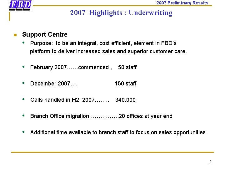 2007 Preliminary Results 2007 Highlights : Underwriting n Support Centre • Purpose: to be