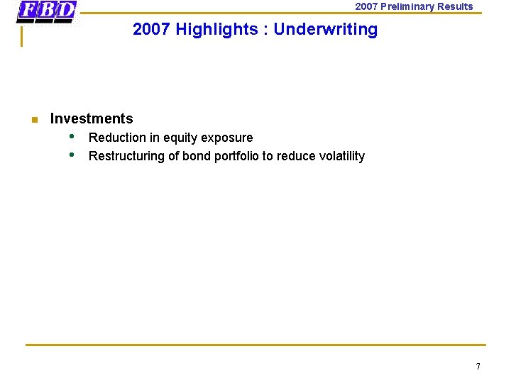 2007 Preliminary Results 2007 Highlights : Underwriting n Investments • • Reduction in equity