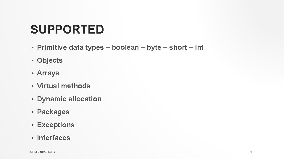 SUPPORTED • Primitive data types – boolean – byte – short – int •