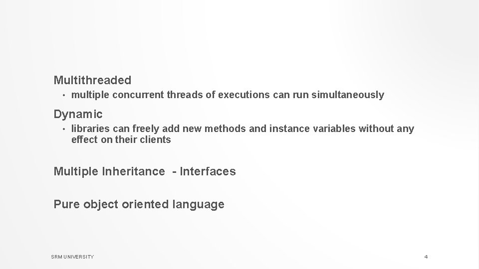 Multithreaded • multiple concurrent threads of executions can run simultaneously Dynamic • libraries can