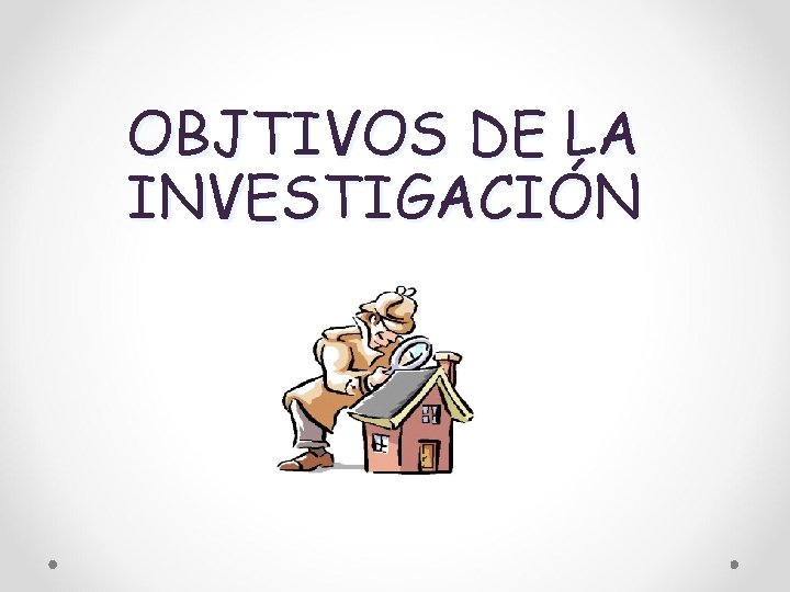 OBJTIVOS DE LA INVESTIGACIÓN 