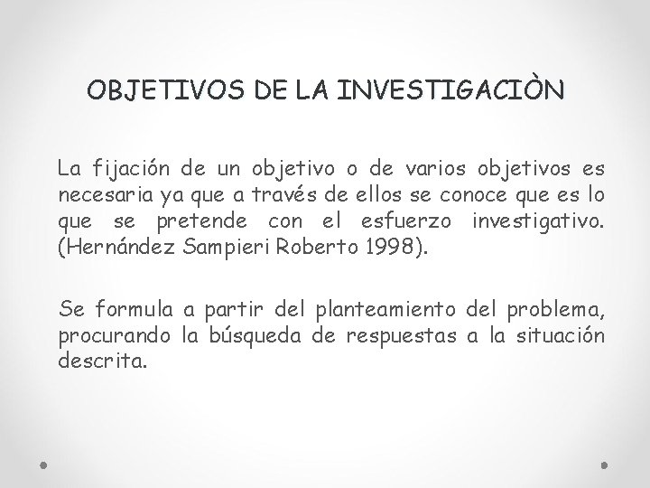 OBJETIVOS DE LA INVESTIGACIÒN La fijación de un objetivo o de varios objetivos es