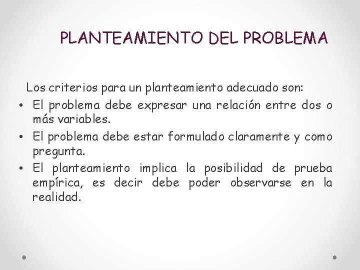 PLANTEAMIENTO DEL PROBLEMA Los criterios para un planteamiento adecuado son: • El problema debe