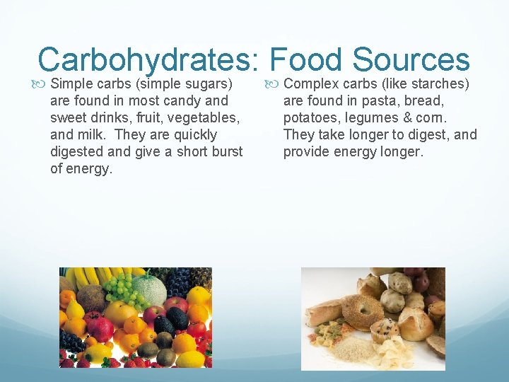Carbohydrates: Food Sources Simple carbs (simple sugars) are found in most candy and sweet