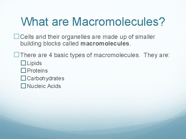 What are Macromolecules? �Cells and their organelles are made up of smaller building blocks