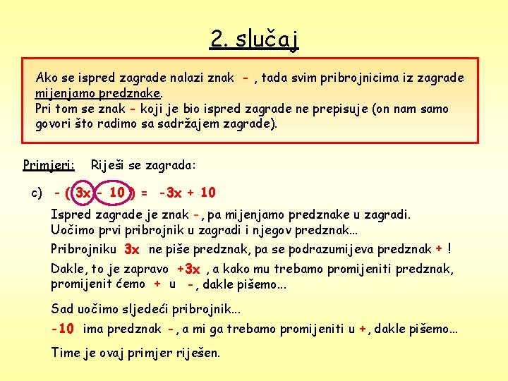 2. slučaj Ako se ispred zagrade nalazi znak - , tada svim pribrojnicima iz