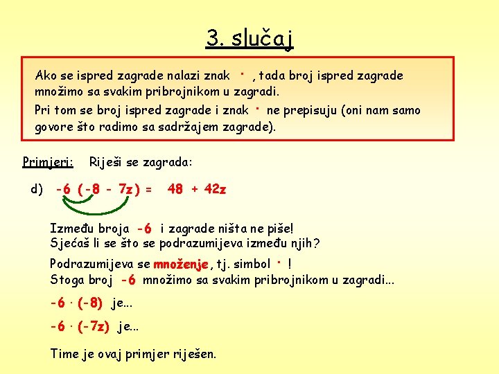 3. slučaj Ako se ispred zagrade nalazi znak · , tada broj ispred zagrade