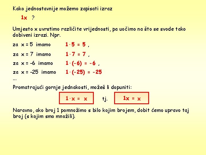 Kako jednostavnije možemo zapisati izraz 1 x ? Umjesto x uvrstimo različite vrijednosti, pa